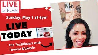 YouTube Live on The Trailblazers with Tamara McKayle, May 1, 2022
