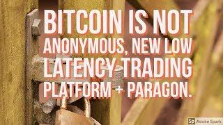 Bitcoin is not anonymous, new trading exchange + Paragon ICO.