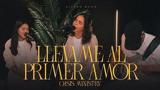 Llévame Al Primer Amor  - Oasis Ministry (Living Room)