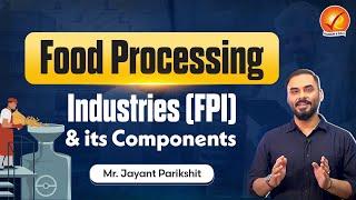 Food Processing Industries (FPI) & its Components | Current Affairs | Vajiram And Ravi