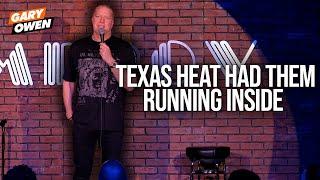 Texas Heat Had Them Running Inside | Gary Owen