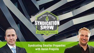 Syndicating Smaller Properties with Aaron Fragnito