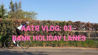 AATR VLOG: 03 - Bank Holiday Lanes.