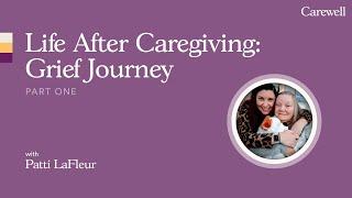 Life after Caregiving: Grief Journey with Patti LaFleur | Part One