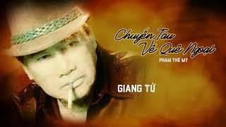 GIANG TỬ - CHUYẾN TÀU VỀ QUÊ NGOẠI ( PHẠM THẾ MỸ ) | Official Audio