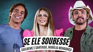 Se ele soubesse  - Marília Mendonça,  Guilherme e Santiago (Letra) Se ele Soubesse - Letra Oficial