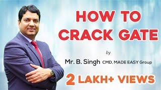 How To Crack GATE by Mr. B. Singh, CMD, MADE EASY Group