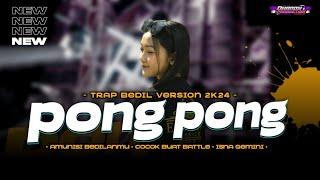 DJ PONG PONG TRAP BEDIL VERSION 2024 ISNA GEMINI BASS NEMBAK