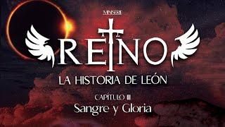 CAP3REINO, LA HISTORIA DE LEÓN: Sangre y Gloria