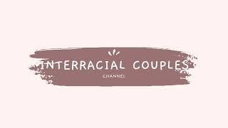 INTERRACIAL COUPLES best moments [~INTRO~]