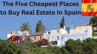 Real Estate in Spain -The Five Cheapest Places to Buy in 2023