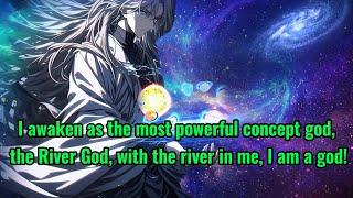 I awaken as the most powerful concept god, the River God, with the river in me, I am a god!