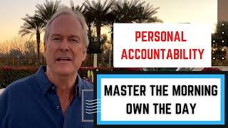 PERSONAL ACCOUNTABILITY - MASTER THE MORNING OWN THE DAY