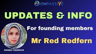 #ONPASSIVE||UPDATES & INFO FOR FOUNDING MEMBERS||MR RED REDFERN||#nagmatabassum