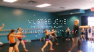 MUST BE LOVE | ARTISTIC MOTION DANCE | TONY ELLIOTT CHOREOGRAPHY