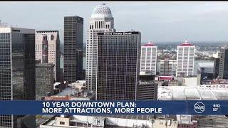 10-year plan for downtown Louisville starts with more attractions and more people