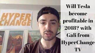 Will Tesla become profitable in 2018? with Gali from HyperChange TV