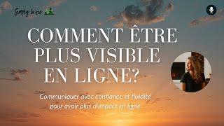 Comment être plus visible en ligne? Communiquer avec confiance et fluidité pour être plus visible ️