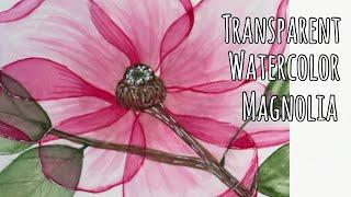 Fun Technique, Transparent Watercolor Magnolia