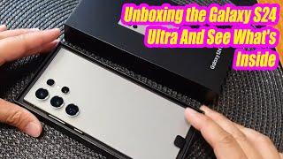 Unboxing the Galaxy S24 Ultra And See What's Inside