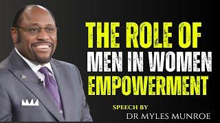 Dr Myles Munroe | The Role of Men in Women’s Empowerment : Best Speech