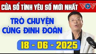 Trò Chuyện Cùng Đinh Đoàn: Nghe Cửa Sổ Tình Yêu Ngày 18/06/2025 | Tư Vấn Tâm Lý, Tình Yêu, Hôn Nhân