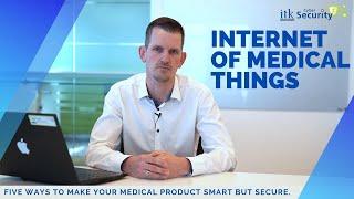 Internet of Medical Things - 5 ways to make your medical product smart but secure