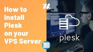 How to Install and Setup Plesk on your VPS Server