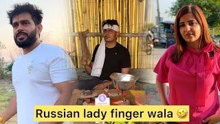 Russian lady Finger wala  || Nishant Chaturvedi