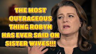 Sister Wives - This Is The Most Outrageous Thing Robyn Has Ever Said On The Show! | Season 19