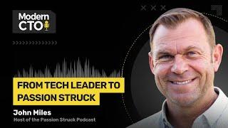 From Tech Leader to Passion Struck with John Miles, Host of Passion Struck