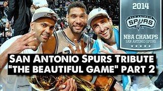 San Antonio Spurs Tribute - The Beautiful Game (PART 2) NBA FINALS