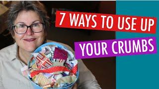 7 WAYS TO USE UP YOUR CRUMBS - SCRAP QUILTING