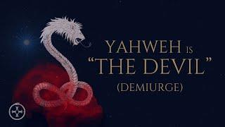 Gnostic Non-Dualism - Yahweh is “The Devil”- False Demiurge 'god' of the Old Testament