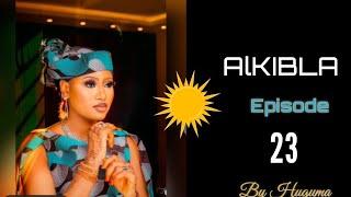 Alkibla Episode 23 Latest Hausa Novel's January 1/2022