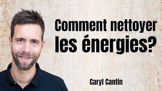 Comment nettoyer les énergies ?