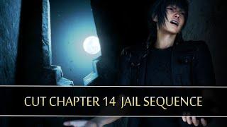 FINAL FANTASY XV | Cut Chapter 14 Jail Sequence