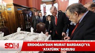 Cumhurbaşkanı Erdoğan'dan Murat Bardakçı'ya 'Atatürk' Sorusu!