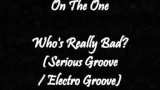 On The One - Who's Really Bad  (Serious Groove / Electro Groove)