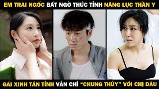 Em Trai Ngốc Bất Ngờ Thức Tỉnh Năng Lục Thần Y, Gái Xinh Tán Tỉnh Vẫn Chỉ "Chung Thủy" Với Chị Dâu