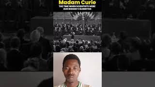 the time scientist are our celebrities. MADAM CURIE won Nobel Price