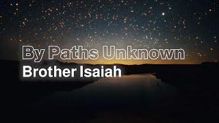 By Paths Unknown (Lyric Video) // Brother Isaiah