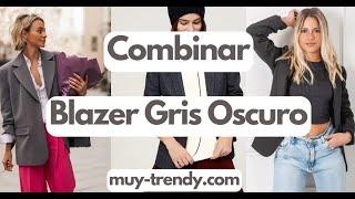 BLAZER GRIS OSCURO | Como Combinarlos  | Moda MUY TRENDY