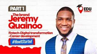 HOW IT STARTED - FINTECH, DIGITAL TRANSFORMATION - THE BRAND JEREMY QUAINOO