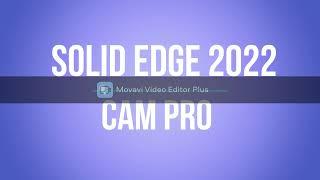 SOLID EDGE  2022 -  CAM PRO