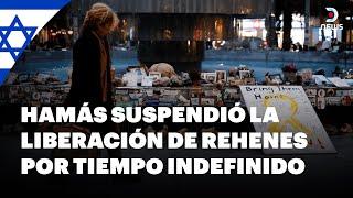  Hamás suspendió la liberación de rehenes por tiempo indefinido - DNews