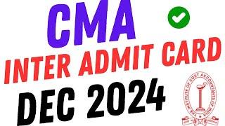 CMA INTER ADMIT CARD DATE OUT DEC 2024