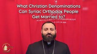 What Christian Denominations Can Syriac Orthodox People Get Married to?