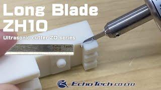 Long blade ZH10 for Ultrasonic cutter ZO series - Echo Tech Co., Ltd.