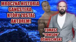 Tomasz Oświeciński - mroczna historia gangstera, który został aktorem!